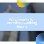 What works for me when booking hotels