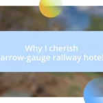 Why I cherish narrow-gauge railway hotels