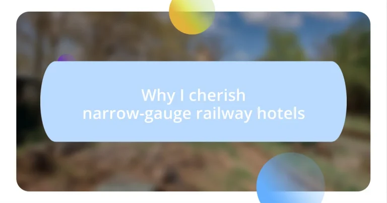 Why I cherish narrow-gauge railway hotels