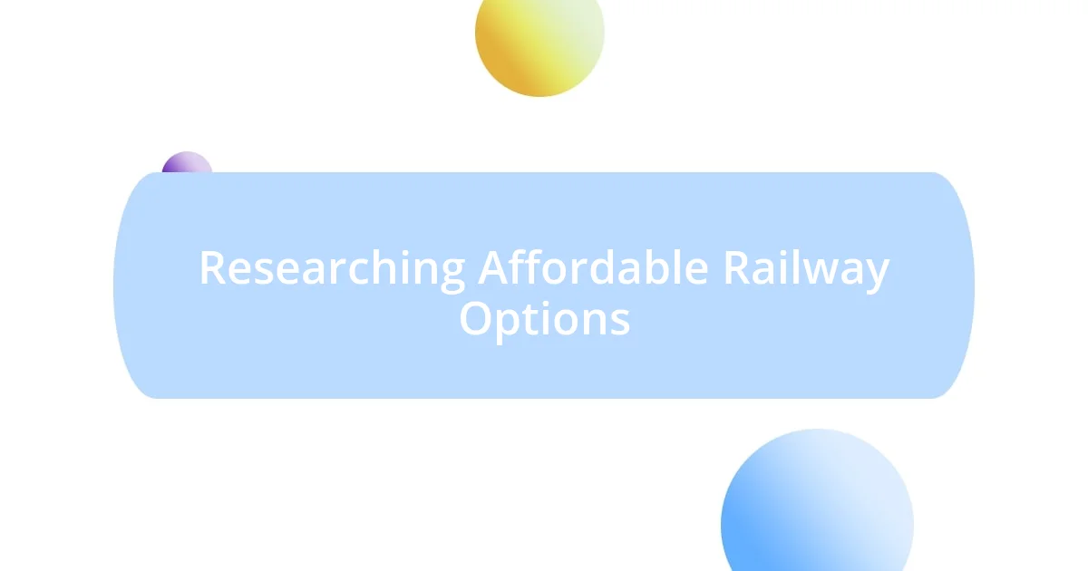 Researching Affordable Railway Options