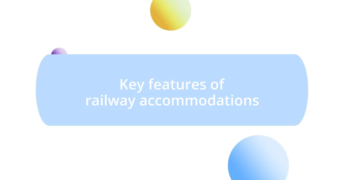 Key features of railway accommodations