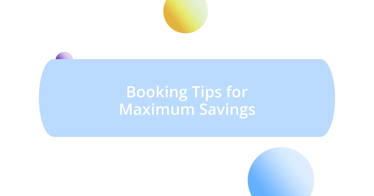 Booking Tips for Maximum Savings