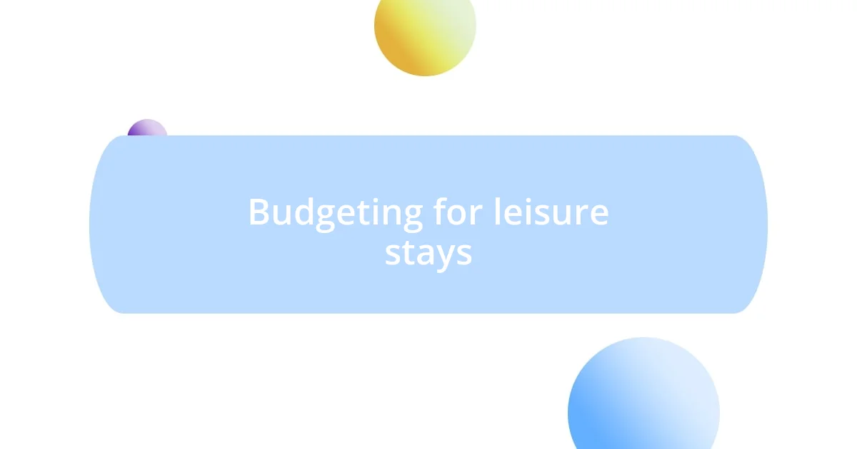 Budgeting for leisure stays